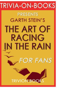 Title: Trivia-On-Books The Art of Racing in the Rain by Garth Stein, Author: Trivion Books