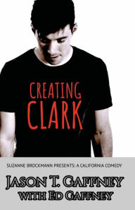 Title: Creating Clark: Suzanne Brockmann Presents: A California Comedy #1, Author: Jason T. Gaffney
