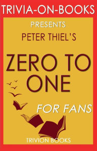 Title: Trivia-On-Books Zero to One by Peter Thiel, Author: Trivion Books