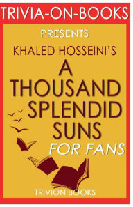 Title: Trivia-On-Books A Thousand Splendid Suns by Khaled Hosseini, Author: Trivion Books