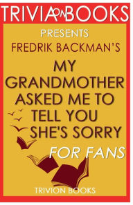 Title: Trivia-On-Books My Grandmother Asked Me to Tell You She's Sorry by Fredrik Backman, Author: Trivion Books