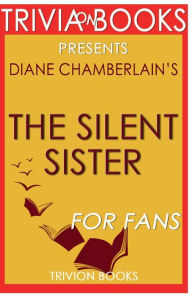 Title: Trivia-On-Books The Silent Sister by Diane Chamberlain, Author: Trivion Books