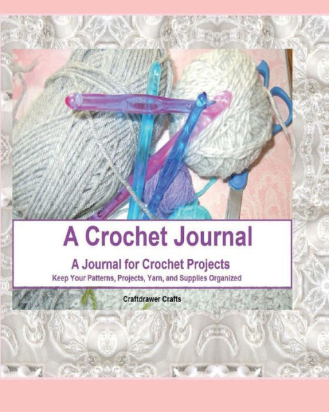 A Crochet Journal: A Journal for Crochet Projects