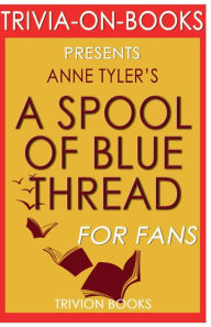 Title: Trivia-On-Books A Spool of Blue Thread by Anne Tyler, Author: Trivion Books