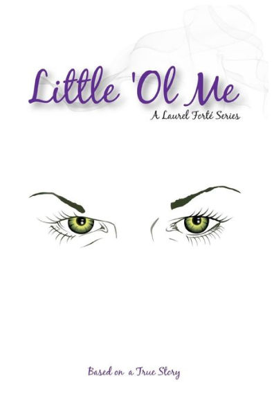 Little 'Ol Me: The Laurel Forte Series