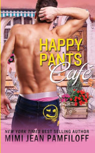 Title: The Happy Pants Cafe (Happy Pants Series), Author: Mimi Jean Pamfiloff