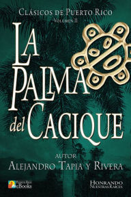 Title: La Palma del Cacique, Author: Alejandro Tapia Y. Rivera