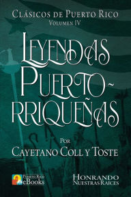 Title: Leyendas Puertorriqueï¿½as, Author: Cayetano Coll Y. Toste