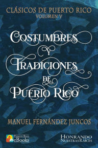 Title: Costumbres y Tradiciones de Puerto Rico, Author: Manuel Fernïndez Juncos