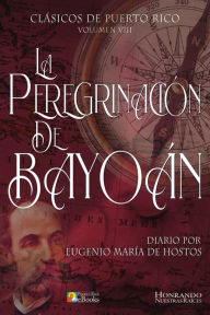 Title: La Peregrinaciï¿½n de Bayoï¿½n, Author: Eugenio Marïa De Hostos