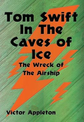 Tom Swift in the Caves of Ice: The Wreck of the Airship