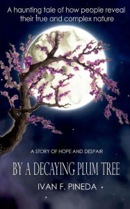 Title: By a Decaying Plum Tree, Author: Ivan F. Pineda