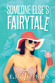 Title: Someone Else's Fairytale, Author: E.M. Tippetts