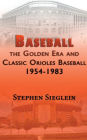 Baseball the Golden Era and Classic Orioles Baseball 1954-1983: Fifth Revised new edition