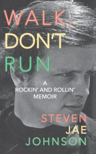 Title: Walk, Don't Run: A Rockin' and Rollin' Memoir, Author: Steven Johnson