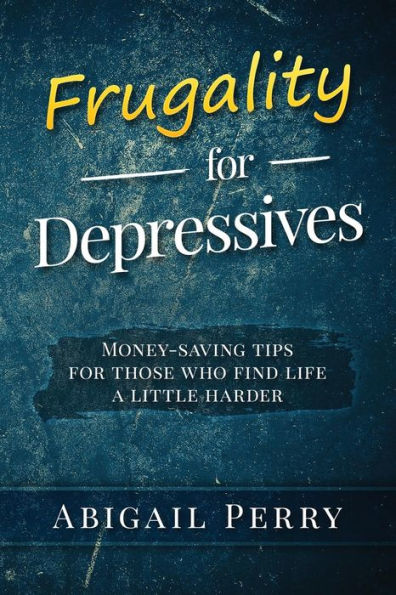 Frugality for Depressives: Money-saving tips those who find life a little harder