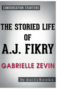 Title: Conversation Starters The Storied Life of A. J. Fikry by Gabrielle Zevin, Author: Dailybooks
