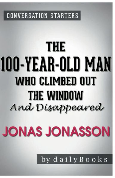Conversation Starters The 100-Year-Old Man Who Climbed Out the Window and Disappeared by Jonas Jonass