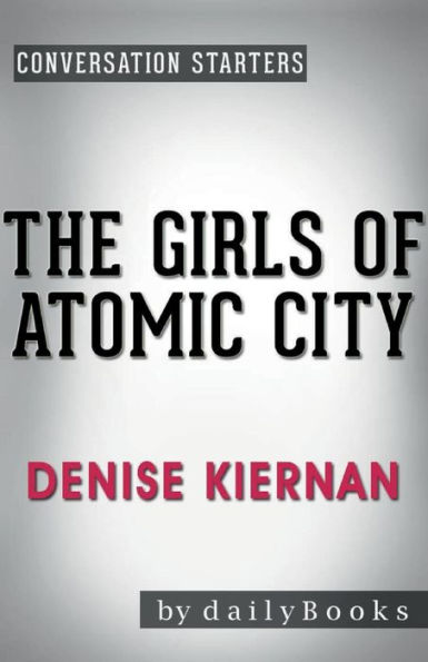 Conversation Starters The Girls of Atomic City by Denise Kiernan