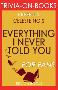 Title: Trivia-on-Books Everything I Never Told You by Celeste Ng, Author: Trivion Books