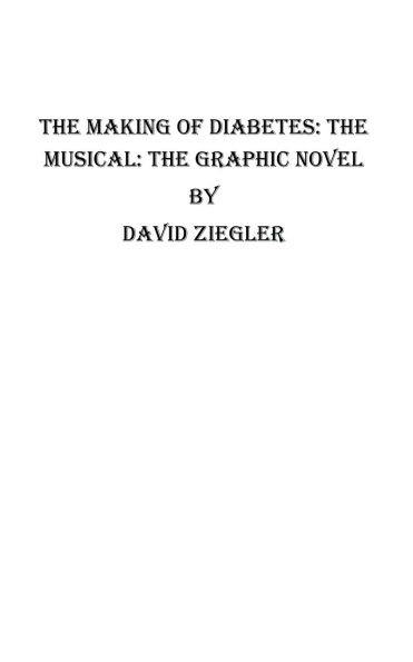 The Making of Diabetes: The Musical: The Graphic Novel: