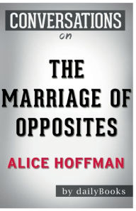 Title: Conversation Starters The Marriage of Opposites by Alice Hoffman, Author: Dailybooks