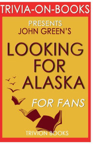 Title: Trivia-On-Books Looking for Alaska by John Green, Author: Trivion Books