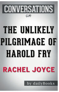 Title: Conversation Starters The Unlikely Pilgrimage of Harold Fry by Rachel Joyce, Author: Dailybooks