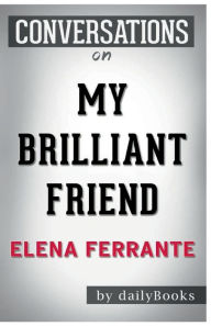 Title: Conversation Starters My Brilliant Friend by Elena Ferrante, Author: Dailybooks