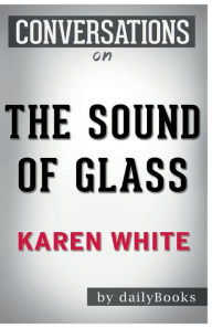 Title: Conversation Starters The Sound of Glass by Karen White, Author: Dailybooks