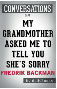Title: Conversation Starters My Grandmother Asked Me to Tell You She's Sorry by Fredrik Backman, Author: Dailybooks