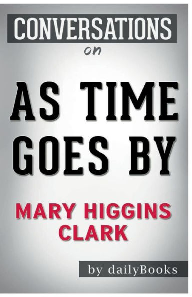 Conversation Starters As Time Goes By by Mary Higgins Clark