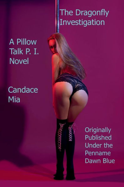 The Dragonfly Investigation: A Pillow Talk P. I. Novel: