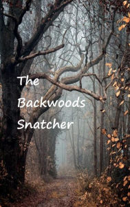 Title: The Backwoods Snatcher, Author: Douglas Strait