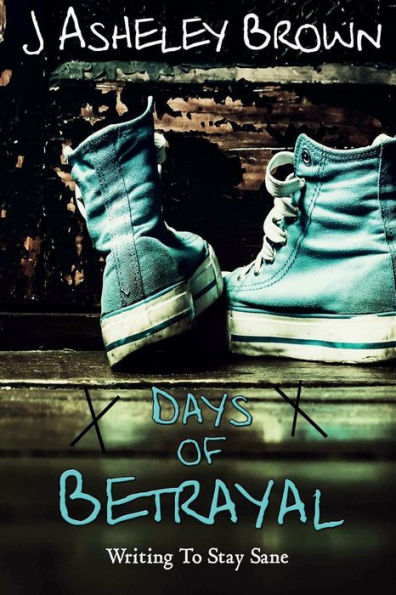 Days Of Betrayal: Writing To Stay Sane