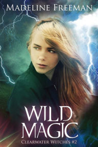 Title: Wild Magic, Author: Madeline Freeman