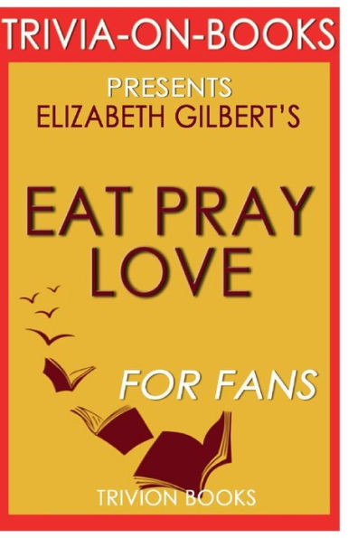 Trivia-On-Books Eat, Pray, Love by Elizabeth Gilbert