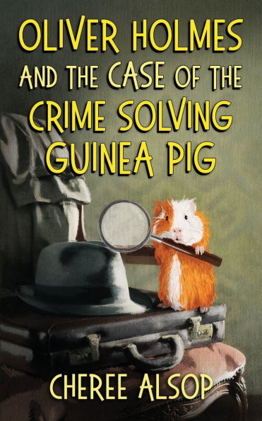 Oliver Holmes and The Case of Crime Solving Guinea Pig: Animal Detective Series Book 1