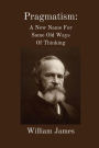 Pragmatism: A New Name for Some Old Ways of Thinking: