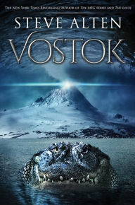 Ebook download free forum Vostok by Steve Alten in English 9780765388025