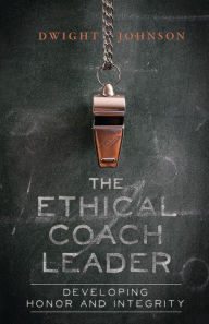 Best free kindle book downloads The Ethical Coach Leader: Developing Honor and Integrity  9781681020709 by Dwight Johnson in English