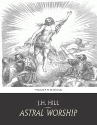 Title: Astral Worship, Author: J.H. Hill