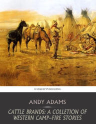 Title: Cattle Brands: A Collection of Western Camp-Fire Stories, Author: Andy Adams