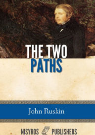 Title: The Two Paths, Author: John Ruskin