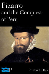 Title: Pizarro and the Conquest of Peru, Author: Frederick Ober