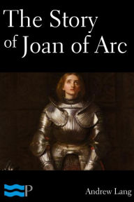 Title: The Story of Joan of Arc, Author: Andrew Lang