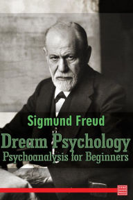 Title: Dream Psychology: Psychoanalysis for Beginners, Author: Sigmund Freud