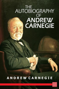 Title: Autobiography of Andrew Carnegie, Author: Andrew Carnegie