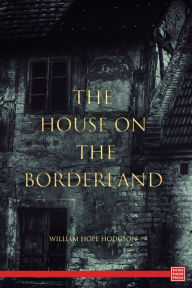 Title: The House on the Borderland, Author: William Hope Hodgson