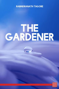 Title: The Gardener, Author: Rabindranath Tagore